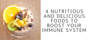 4 Nutritious and Delicious Foods to Boost Your Immune System