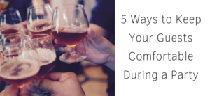 5 Ways to Keep Your Guests Comfortable During a Party