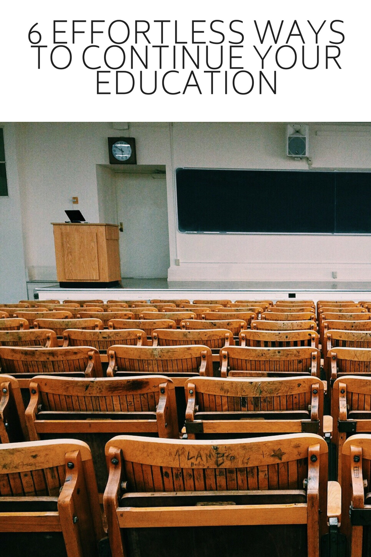 6 Effortless Ways to Continue Your Education
