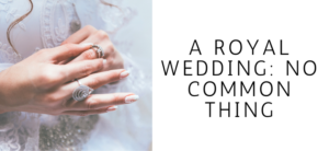 A Royal Wedding: No Common Thing