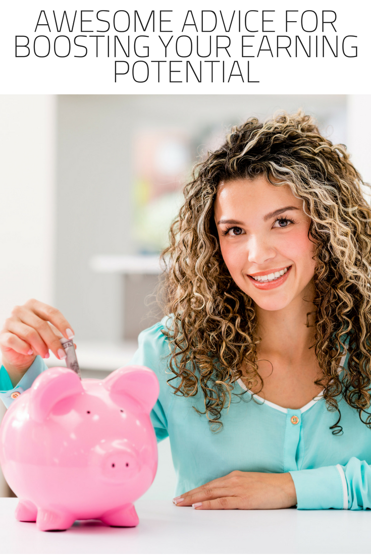 Awesome Advice For Boosting Your Earning Potential
