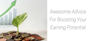Awesome Advice For Boosting Your Earning Potential