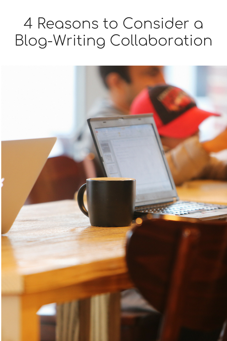 4 Reasons to Consider a Blog-Writing Collaboration