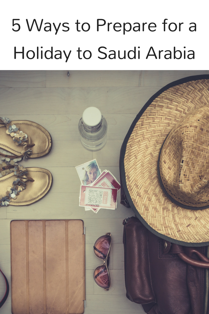 5 Ways to Prepare for a Holiday to Saudi Arabia