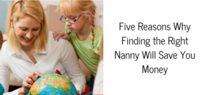 Five Reasons Why Finding the Right Nanny Will Save You Money