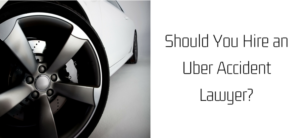 Should You Hire an Uber Accident Lawyer?