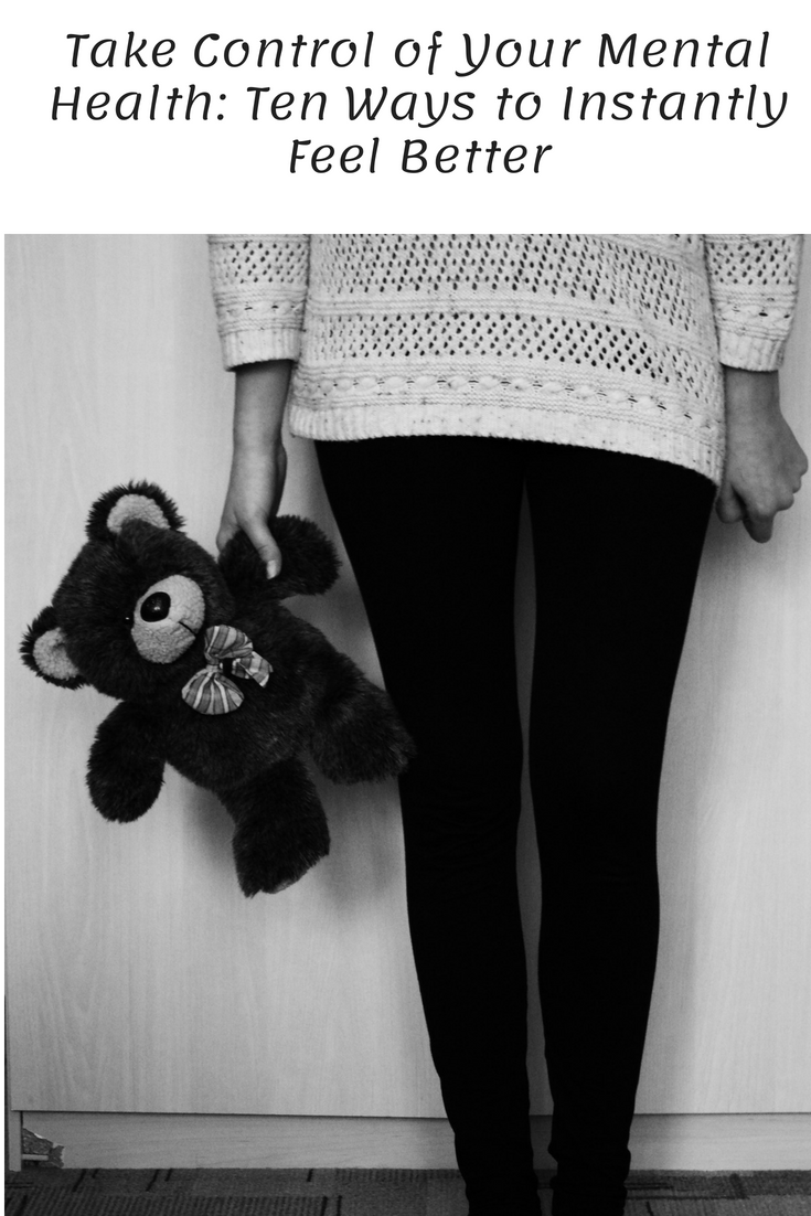 Take Control of Your Mental Health: Ten Ways to Instantly Feel Better