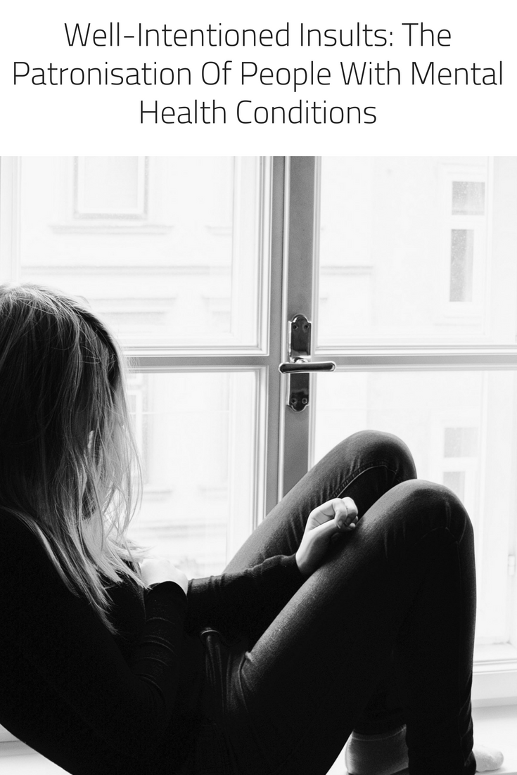 Well-Intentioned Insults: The Patronisation Of People With Mental Health Conditions