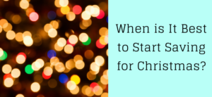 Blurry image of colorful Christmas lights on the left. On the right, black text on a light blue background reads, When is It Best to Start Saving for Christmas?.