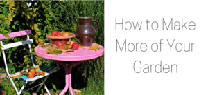 How to Make More of Your Garden