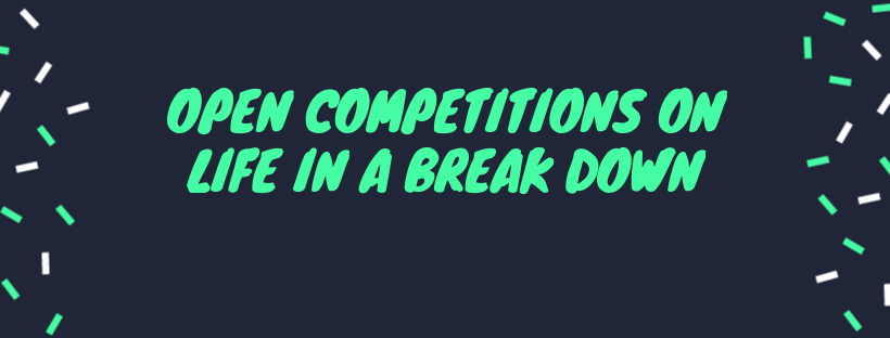 Open Competitions on Life in a Break Down
