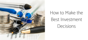 How to Make the Best Investment Decisions
