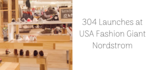 304 launches at Nordstrom HEader