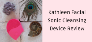 Kathleen Facial Sonic Cleansing Device Review
