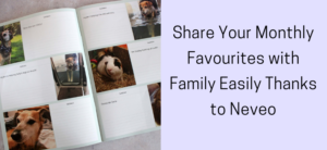 Share Your Monthly Favourites with Family Easily Thanks to Neveo