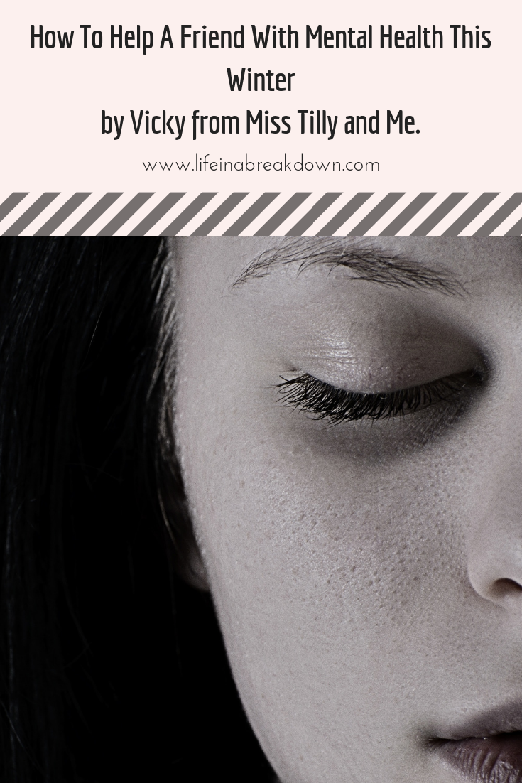 How To Help A Friend With Mental Health This Winter by Vicky from Miss Tilly and Me.