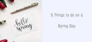 5 Things to do on a Spring Day Header