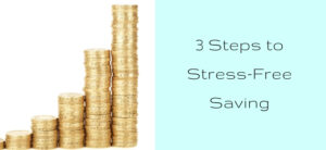 3 Steps to Stress-Free Saving