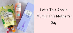 Lets Talk About Mums This Mothers Day Header Image