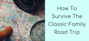 How To Survive The Classic Family Road Trip Header image