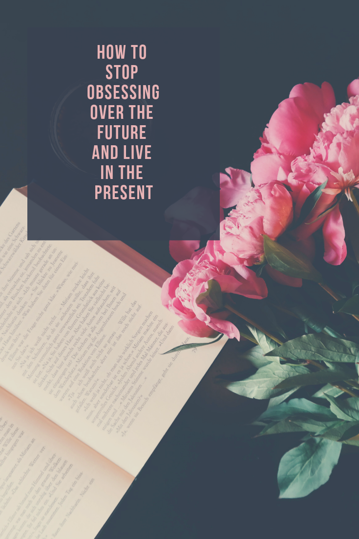 How to Stop Obsessing Over the Future and Live in the Present #health #wellbeing #personalgrowth