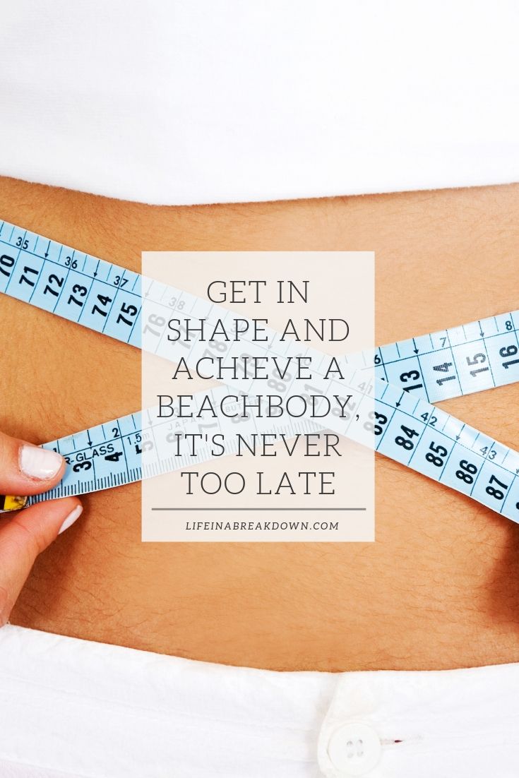 Get in Shape and Achieve a Beachbody its Never Too Late Pin Image 1