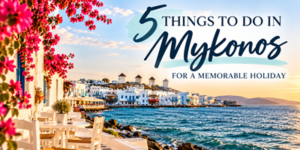 Text reading 5 things to do in Mykonos for a memorable holiday over a view of the Mykonos coastline with white buildings, windmills, and pink flowers in the foreground.