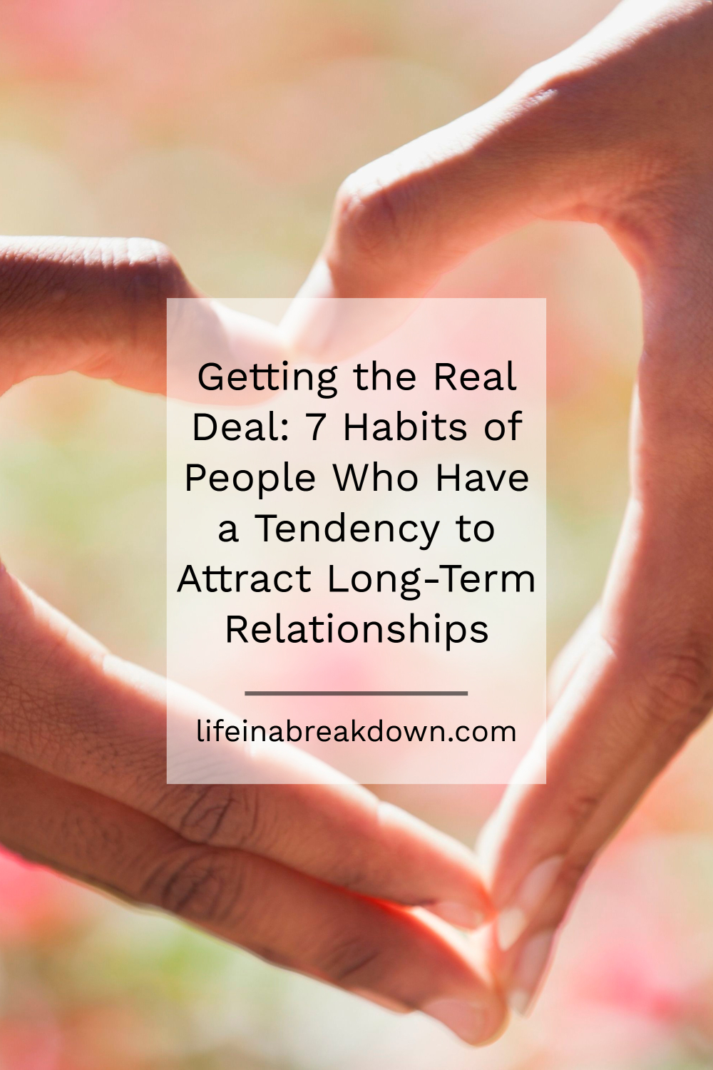 Getting the Real Deal_ 7 Habits of People Who Have a Tendency to Attract Long-Term Relationships