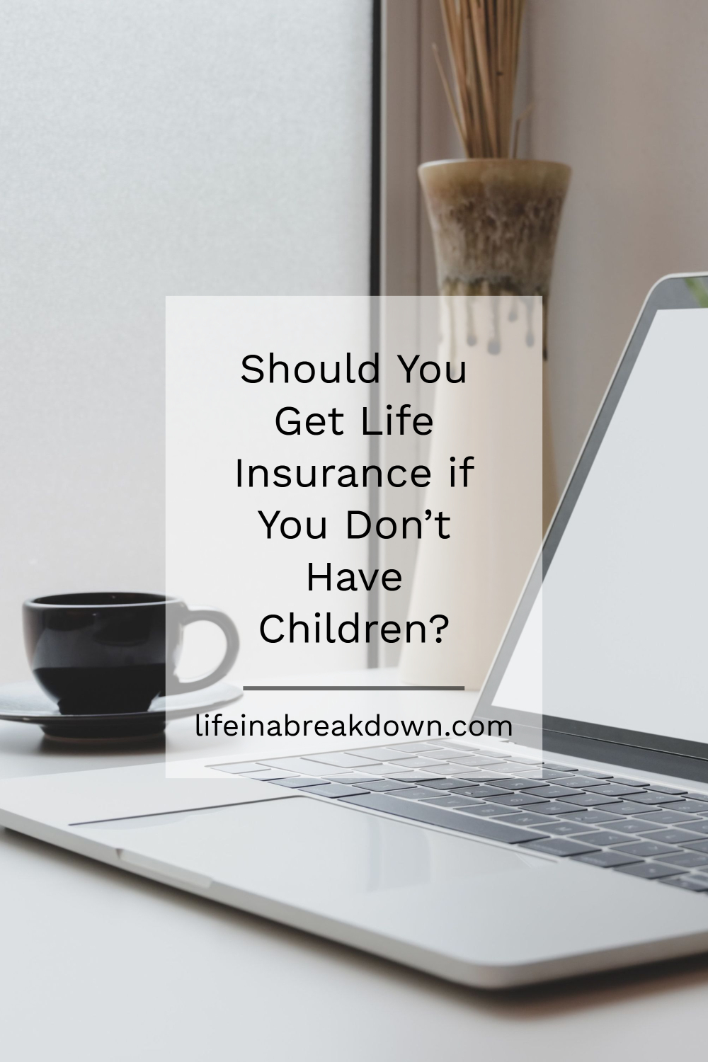 Should You Get Life Insurance if You Don’t Have Children_