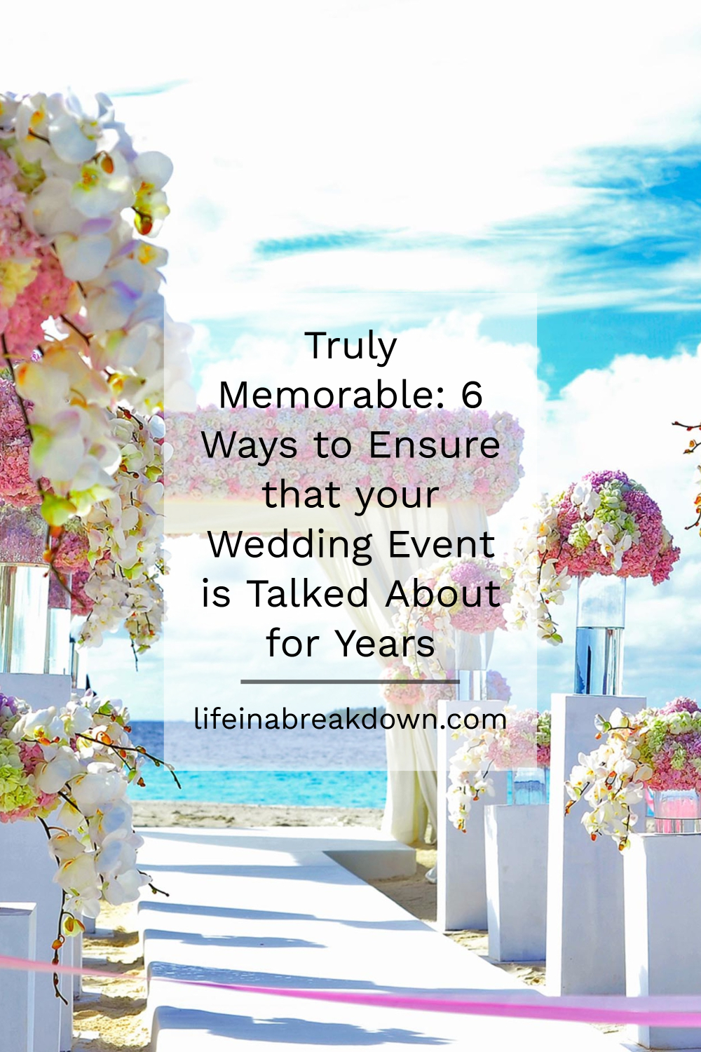 Truly Memorable: 6 Ways to Ensure that your Wedding Event is Talked About for Years