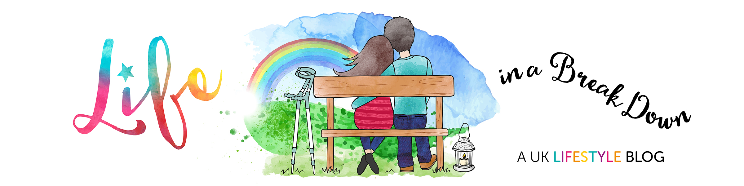 Illustration of a couple sitting on a bench. The woman uses crutches and has a leg brace. Theres a rainbow and mountains in the background. The text reads Life in a Breakdown and A UK Lifestyle Blog. The word Life is colorful.