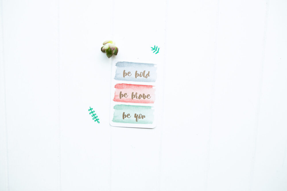 be bold, be brave, be you