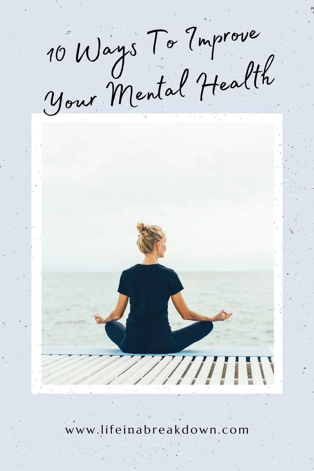 10 Ways To Improve Your Mental Health - Life in a Break Down