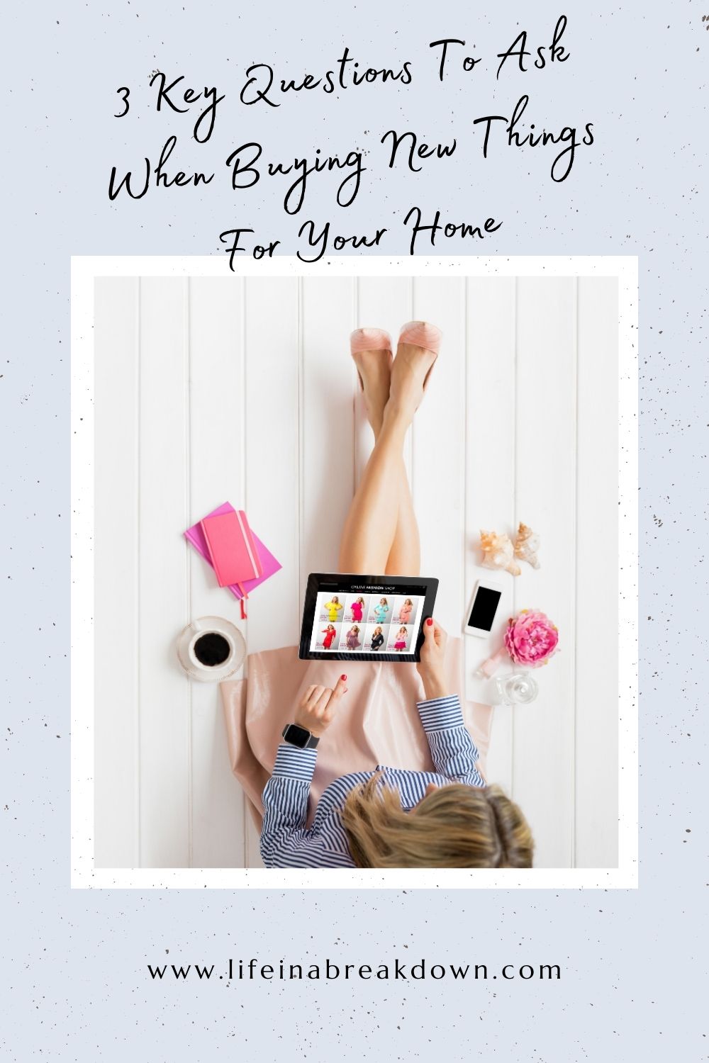 Before you make a big purchase for your home, here are three things to ask yourself so you know you are making the correct choice.