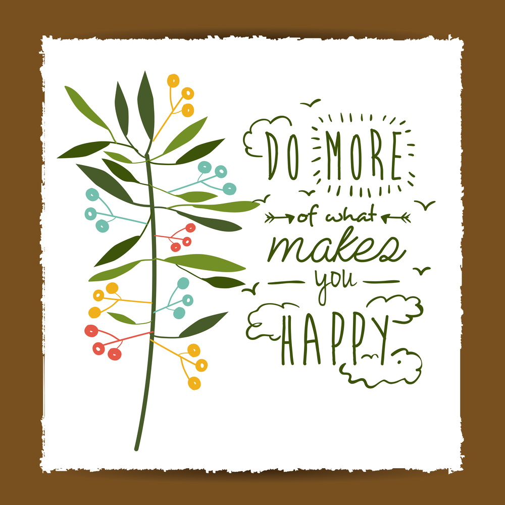Do more of what makes you happy