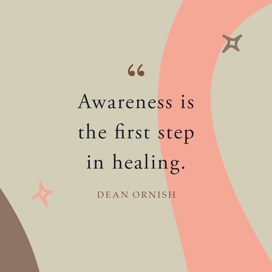 Awareness if the first step to healing