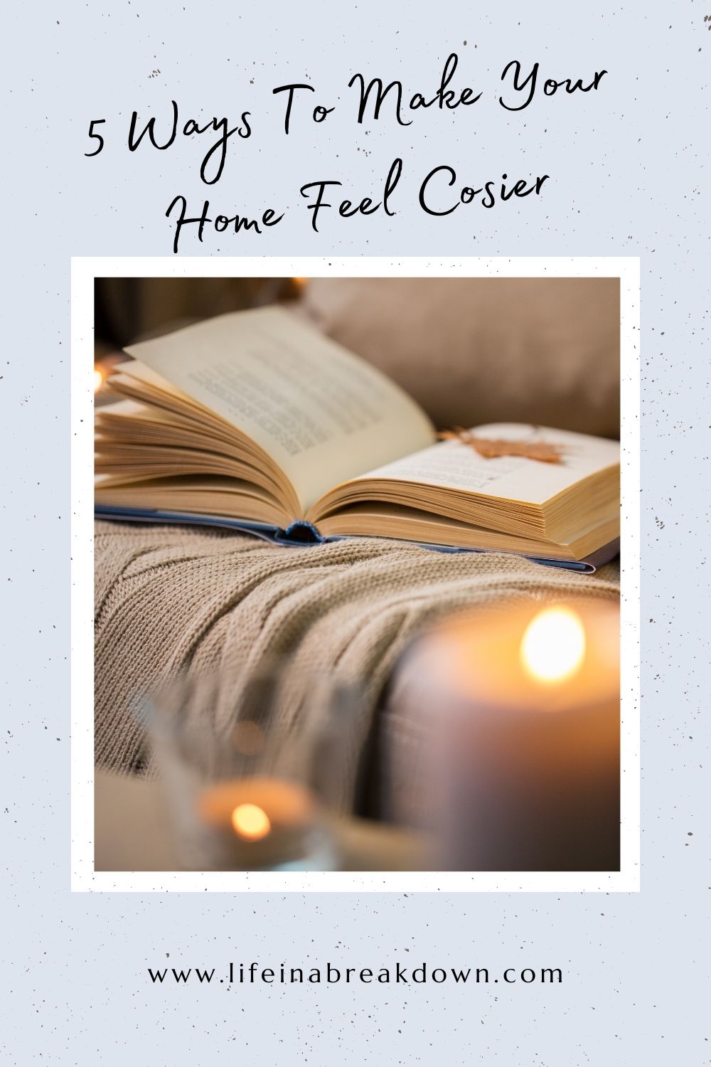 Are you trying to make your home a cosy environment to relax and unwind in? Then here are 5 tips to help you do just that.