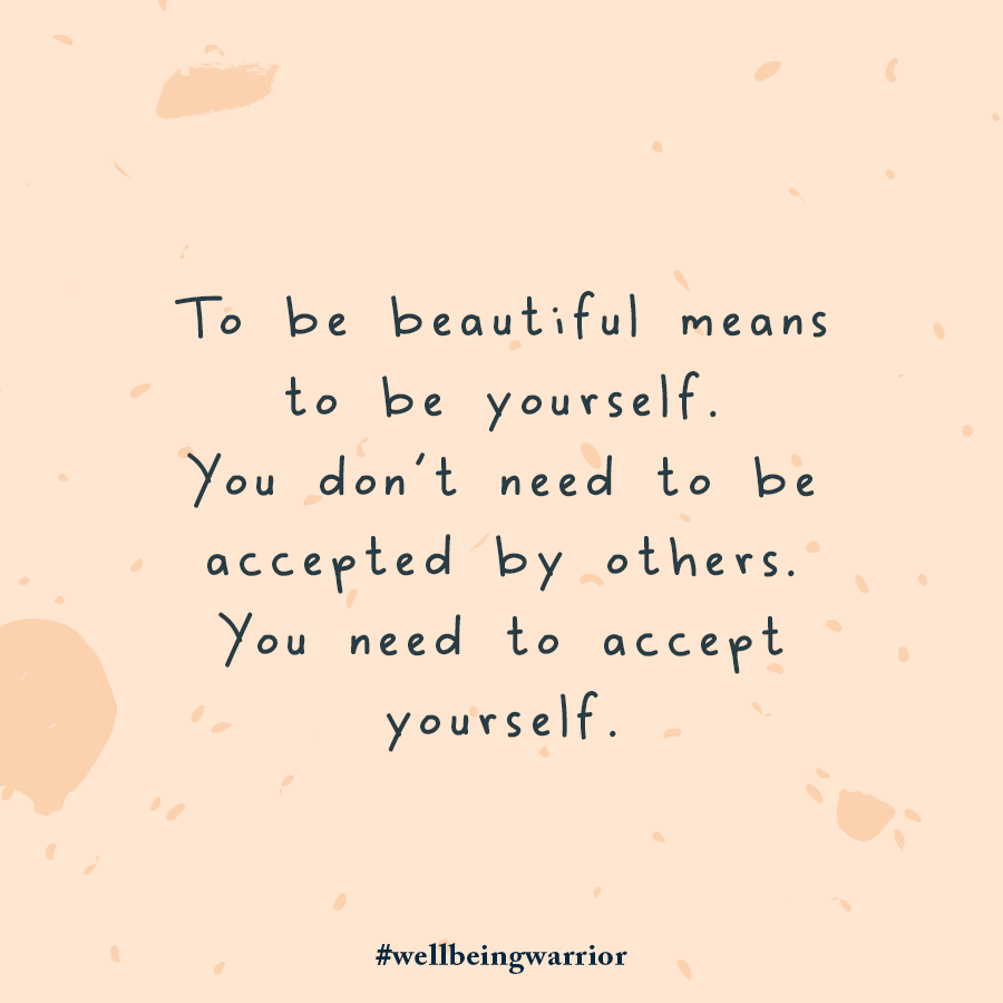 To be beautiful means to be yourself. You don't need to be accepted by others, You need to accept yourself.