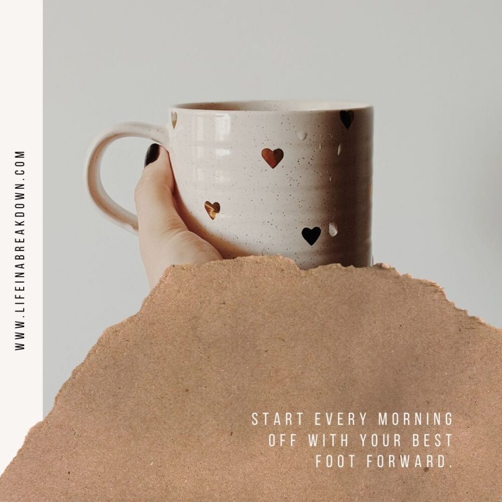 start every morning with your best foot forward