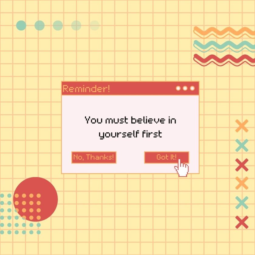you must believe in yourself first