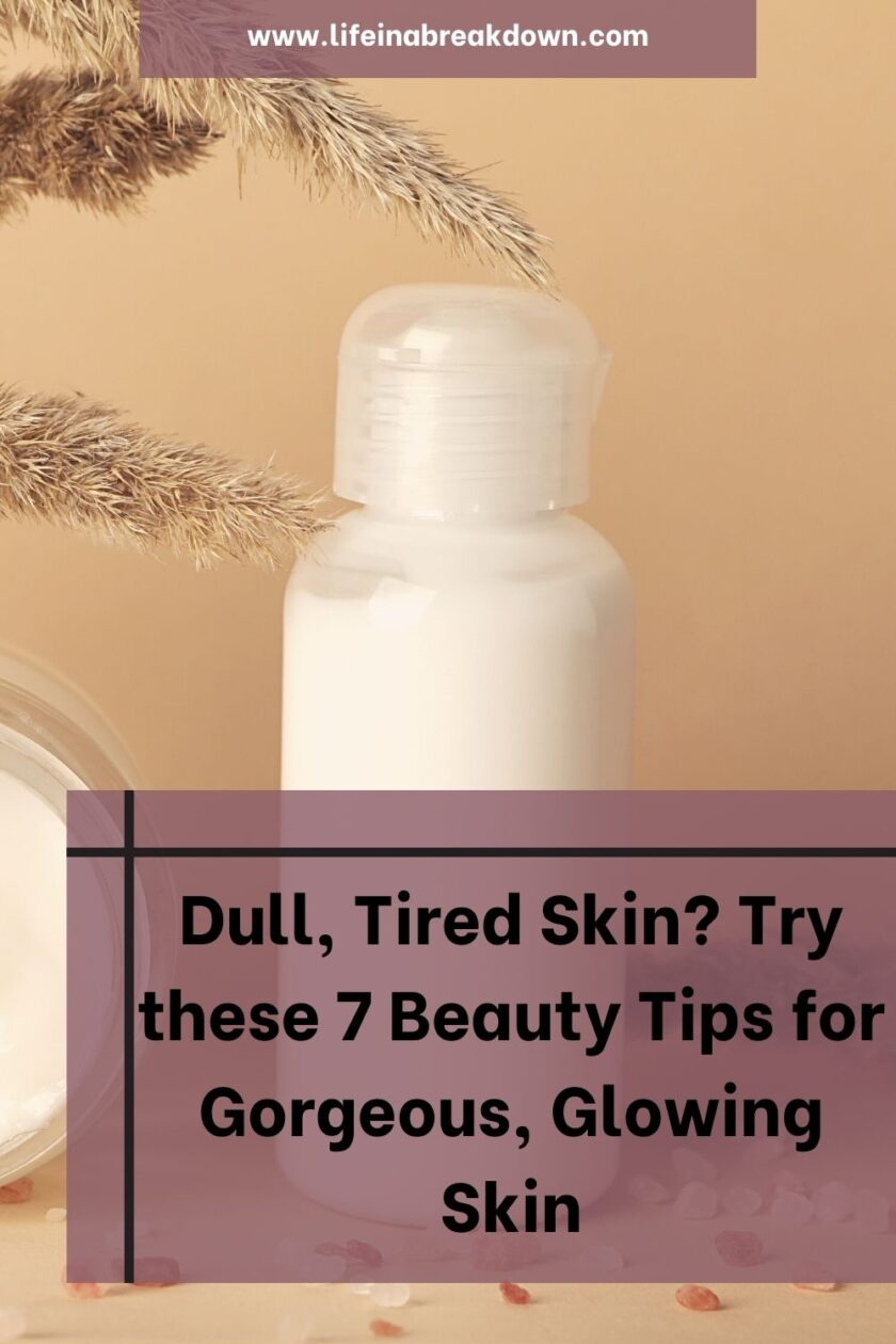 Are you struggling with dull and tired-looking skin? Then check out these 7 tips to help your skin glow once again.