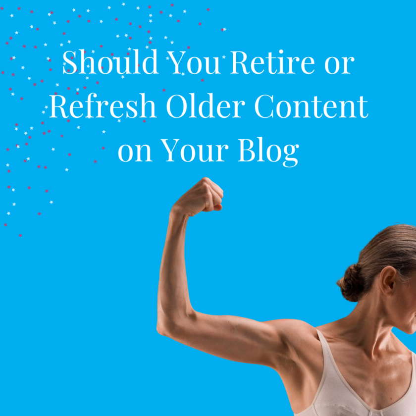 Should You Retire or Refresh Older Content on Your Blog? A Quick Guide
