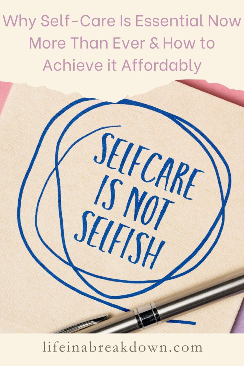 A notebook page with a blue pen and text Selfcare is not selfish inside a blue circle. Above, in purple, is Why Self-Care Is Essential Now More Than Ever & How to Achieve it Affordably. Web address at bottom: lifeinabreakdown.com.