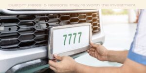 Custom Plates 5 Reasons They’re Worth the Investment Image licensed via canva pro and copyright Getty images and PhanuwatNandee