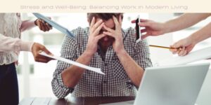 Stress and Well-Being Balancing Work in Modern Living