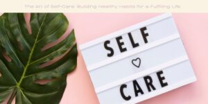 The Art of Self-Care Building Healthy Habits for a Fulfilling Life Image licensed via canva pro and copyright Getty images and Hazal Ak