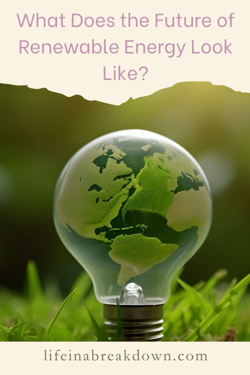 What Does the Future of Renewable Energy Look Like? - Life in a Break Down