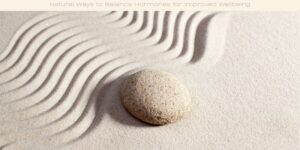 Natural Ways to Balance Hormones for Improved Wellbeing image licensed via canva pro and copyright of getty images and Sophie Walster