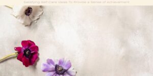 Satisfying Self-Care Ideas To Provide a Sense of Achievement image licensed via canva pro and copyright of getty images Signature and Amax Photo