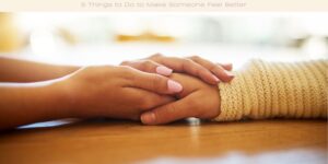 5 Things to Do to Make Someone Feel Better image licensed via canva pro and copyright of getty images signature and PeopleImages